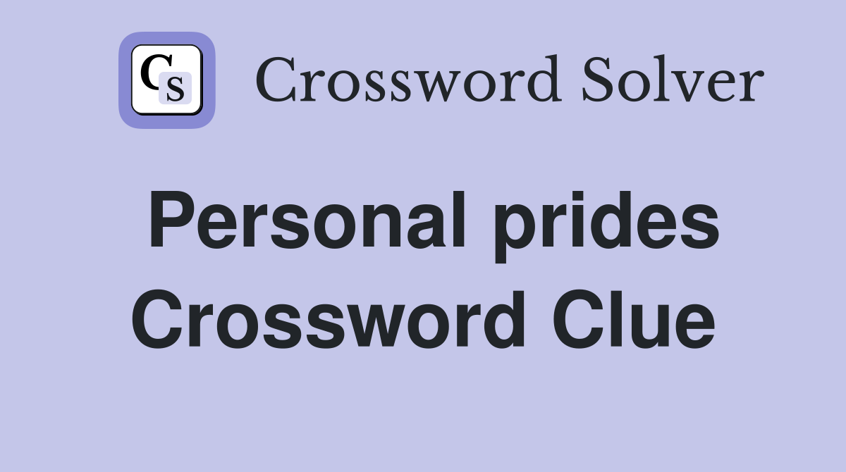 Personal prides Crossword Clue