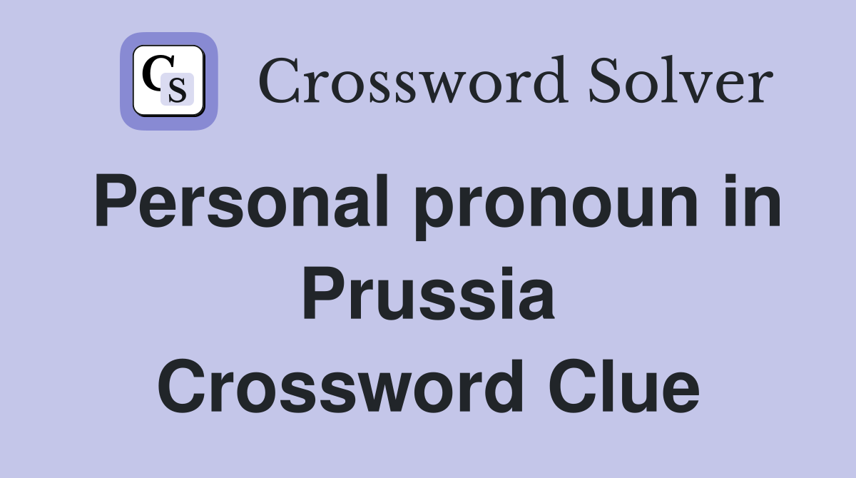 Personal pronoun in Prussia Crossword Clue