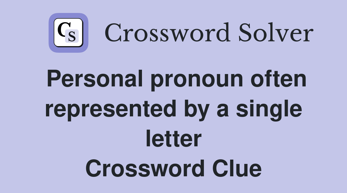 Personal pronoun often represented by a single letter Crossword Clue