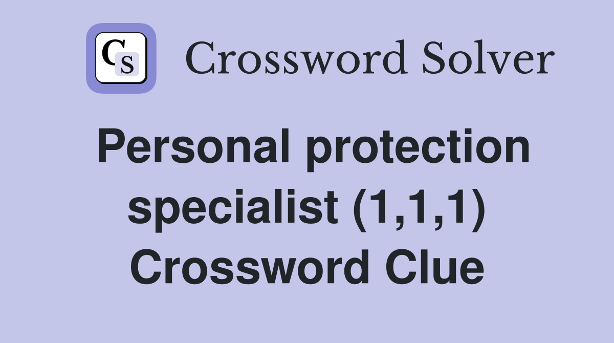 Personal protection specialist (1,1,1) Crossword Clue