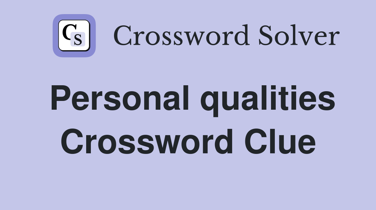 Personal qualities Crossword Clue