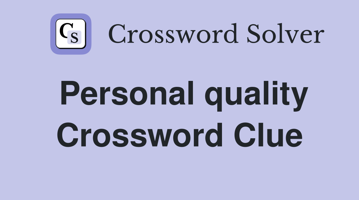 Personal quality Crossword Clue