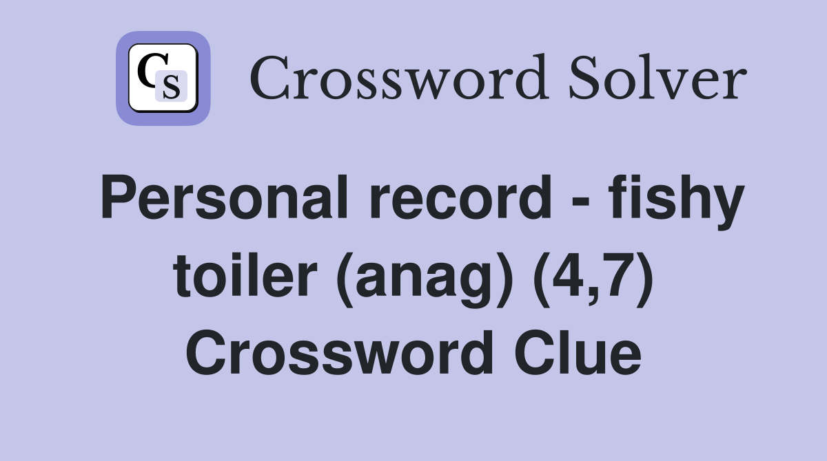 Personal record - fishy toiler (anag) (4,7) Crossword Clue