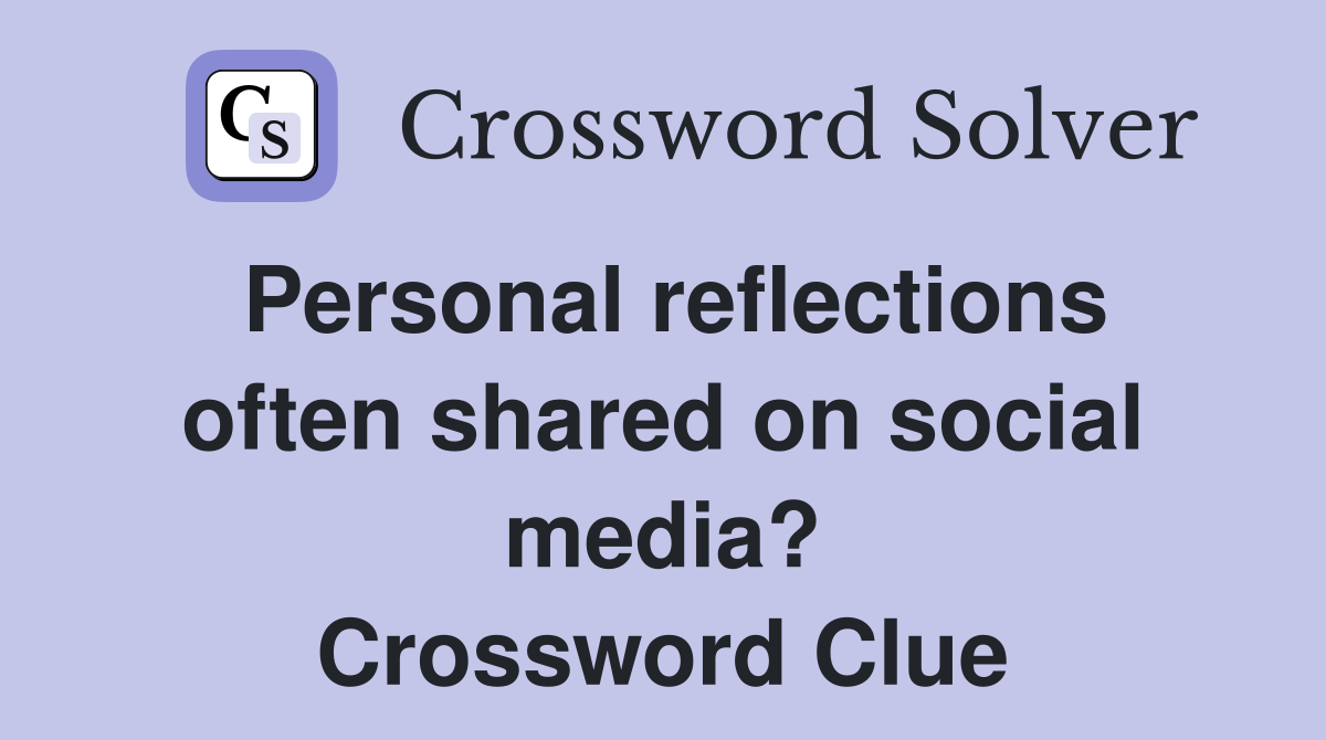 Personal reflections often shared on social media? Crossword Clue