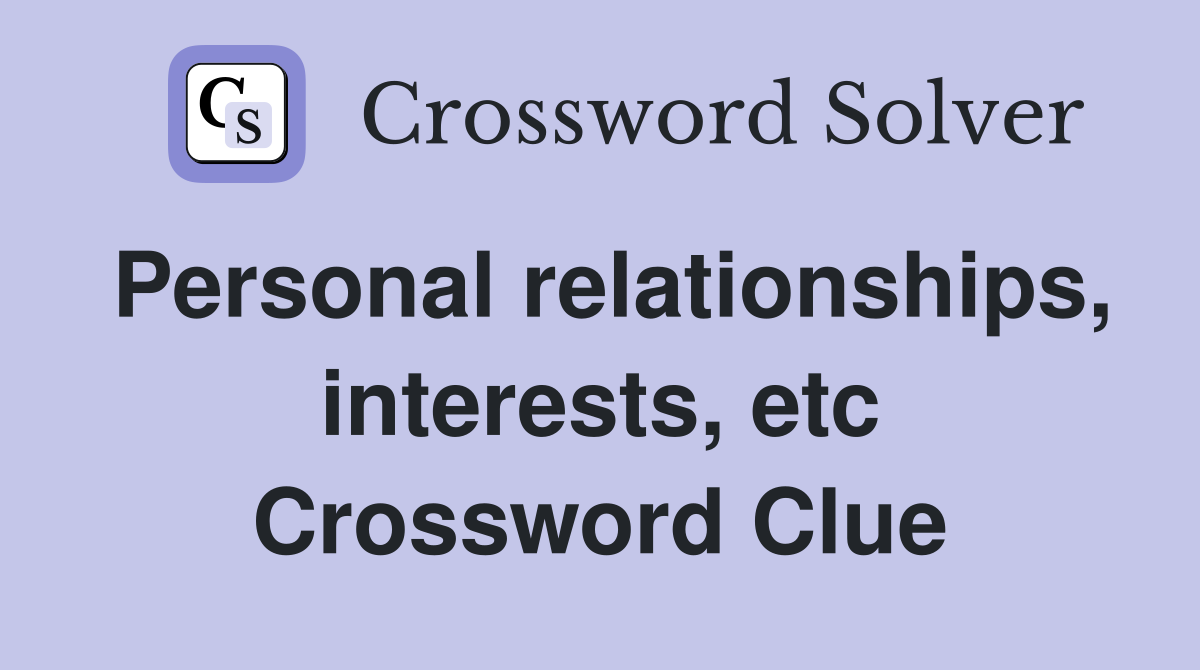 Personal relationships, interests, etc Crossword Clue