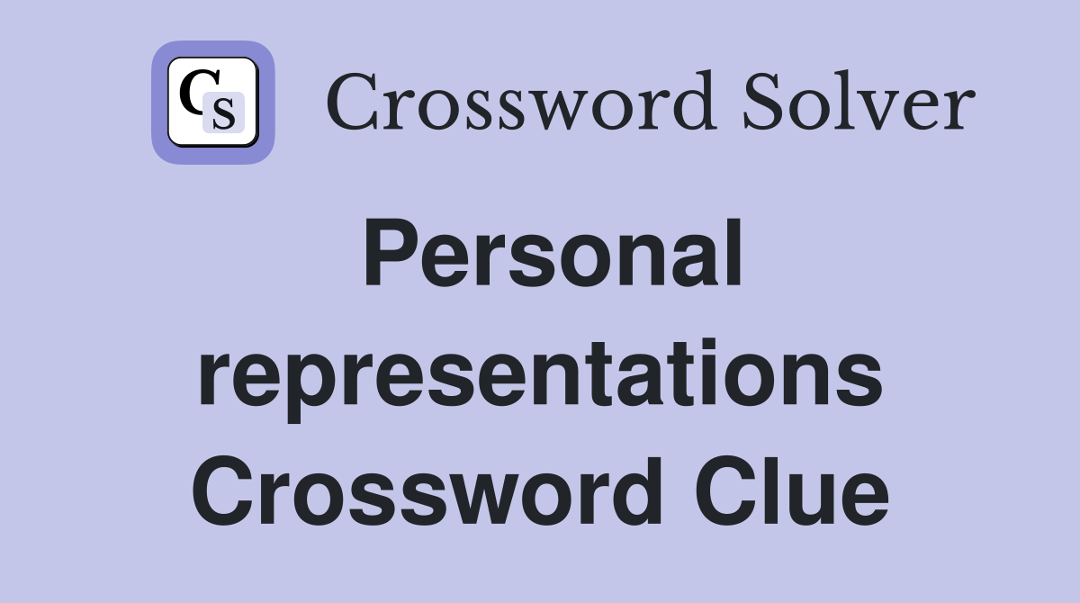 Personal representations Crossword Clue