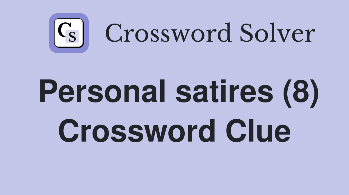 Personal satires (8) Crossword Clue