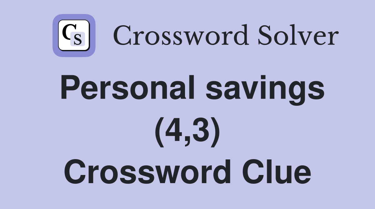 Personal savings (4,3) Crossword Clue