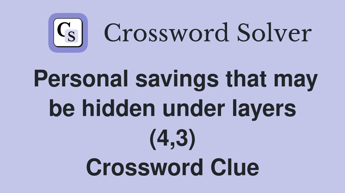 Personal savings that may be hidden under layers (4,3) Crossword Clue