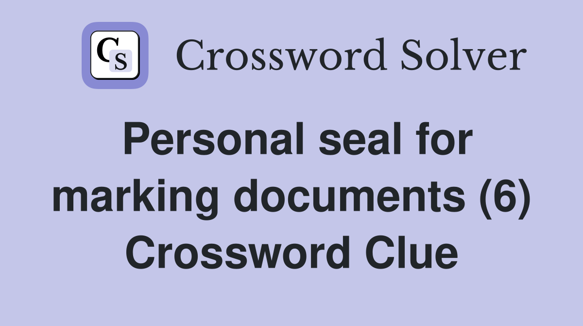 Personal seal for marking documents (6) Crossword Clue
