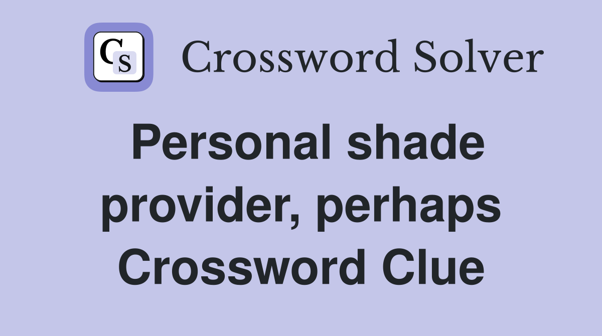 Personal shade provider, perhaps Crossword Clue