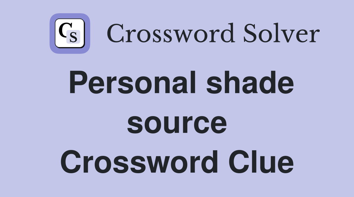 Personal shade source Crossword Clue
