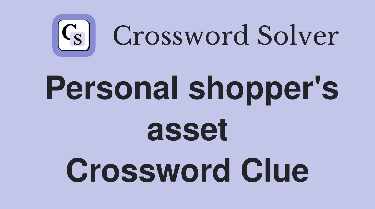Personal shopper's asset Crossword Clue