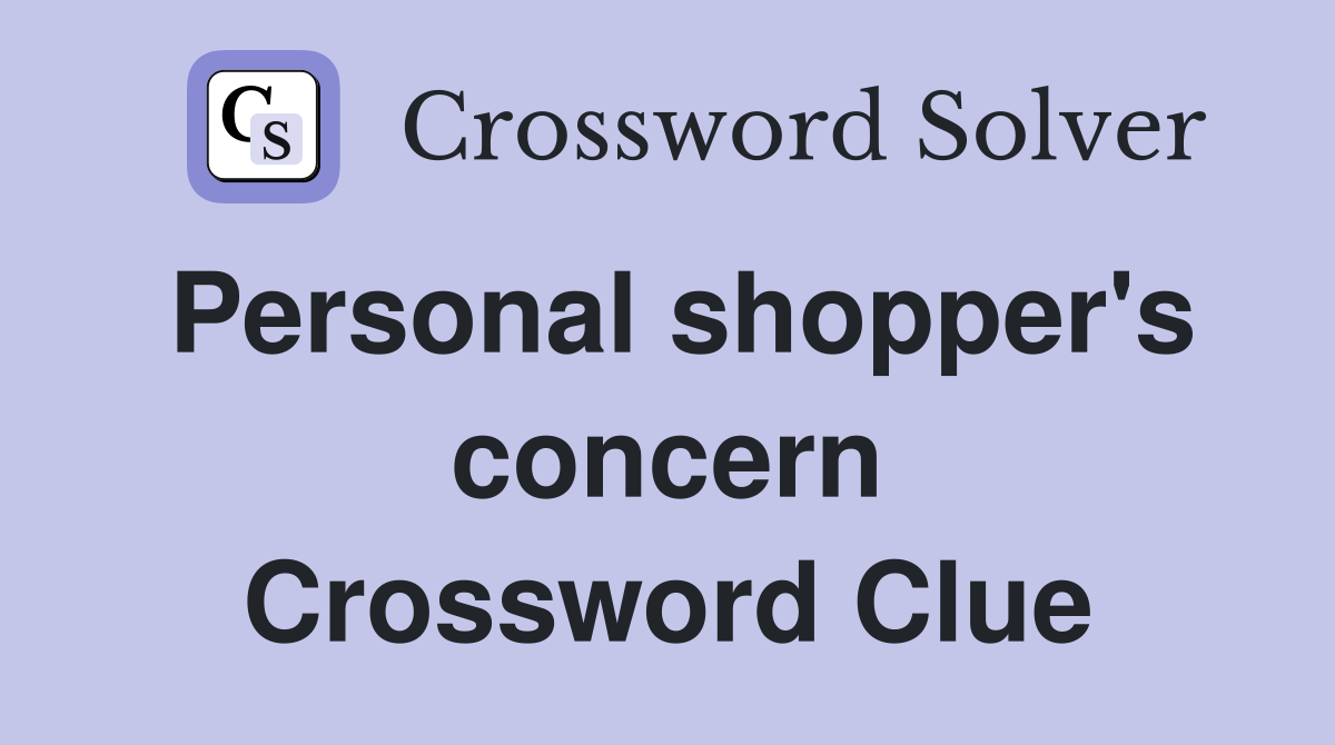 Personal shopper's concern Crossword Clue