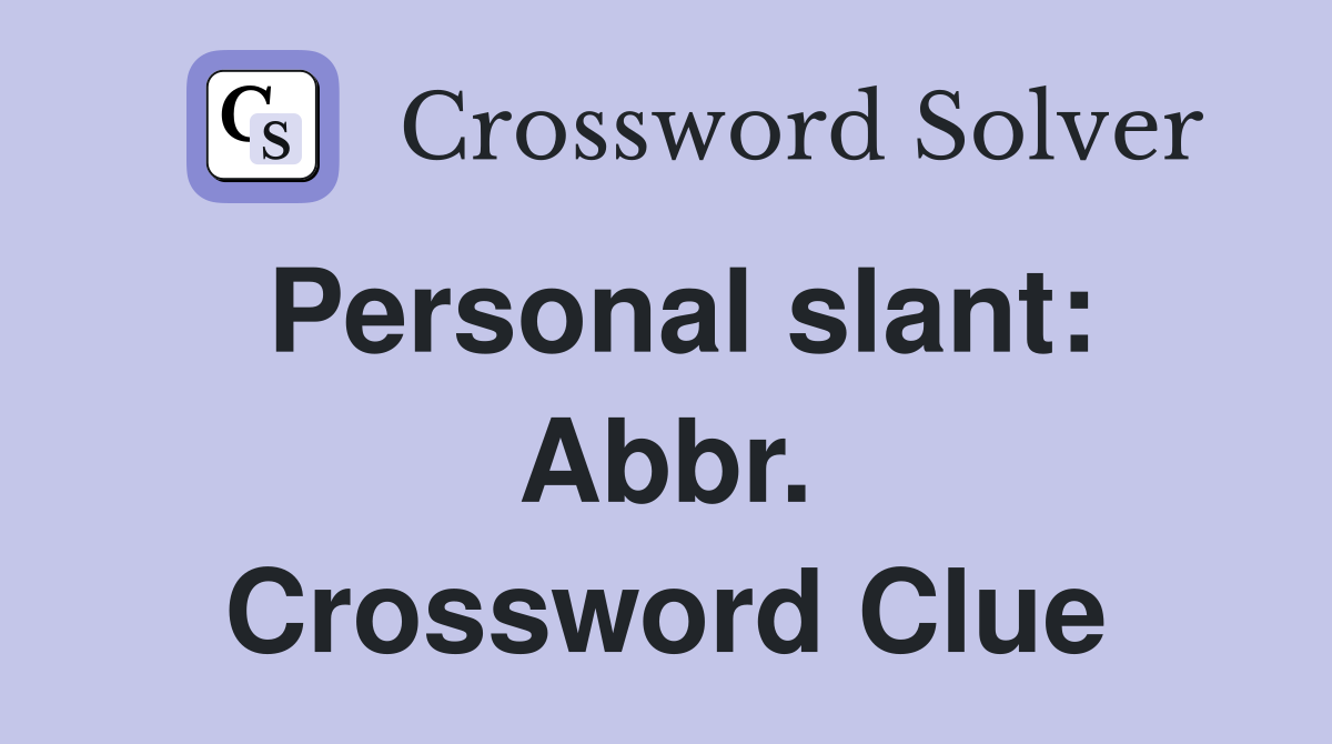 Personal slant: Abbr. Crossword Clue
