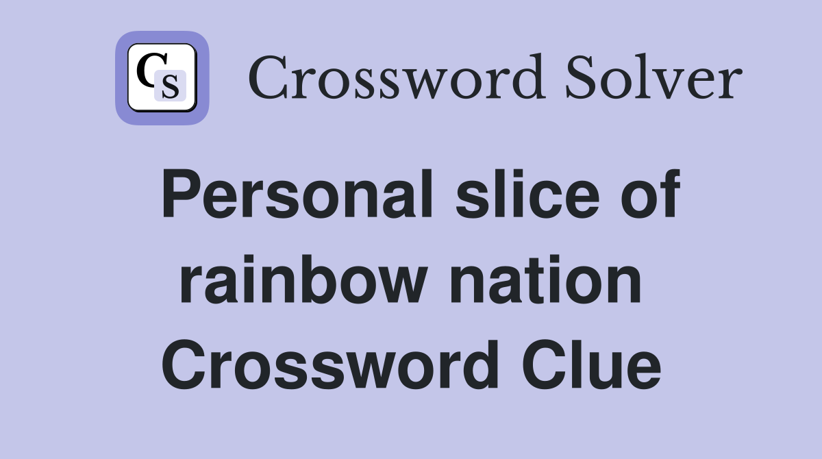 Personal slice of rainbow nation Crossword Clue