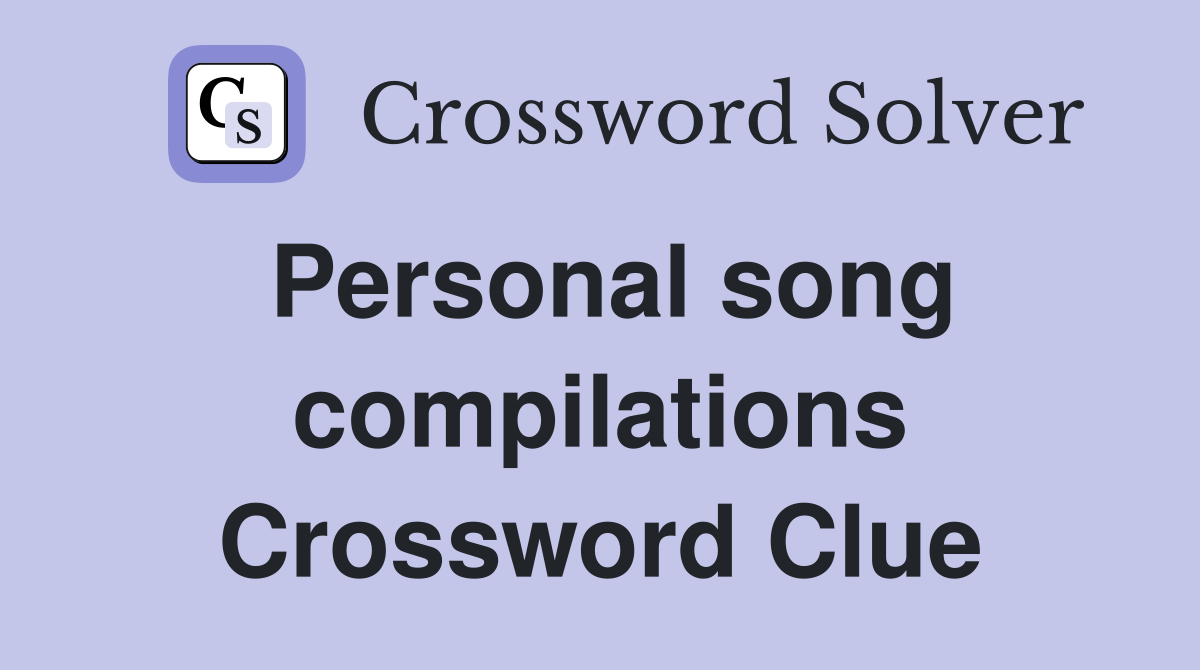 Personal song compilations Crossword Clue