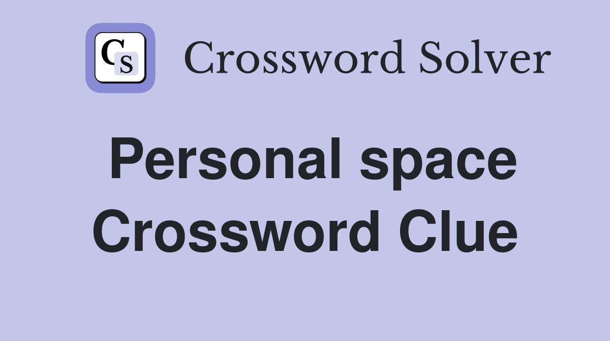 Personal space Crossword Clue