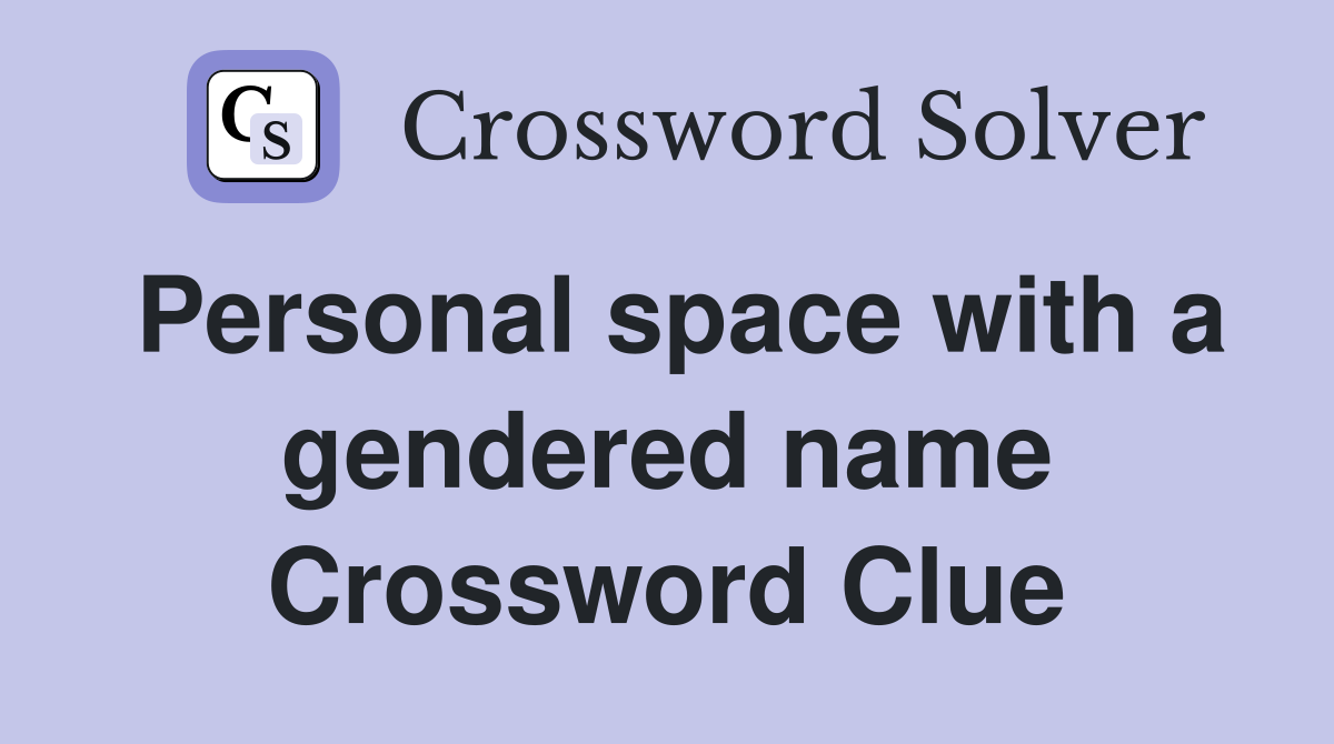 Personal space with a gendered name Crossword Clue