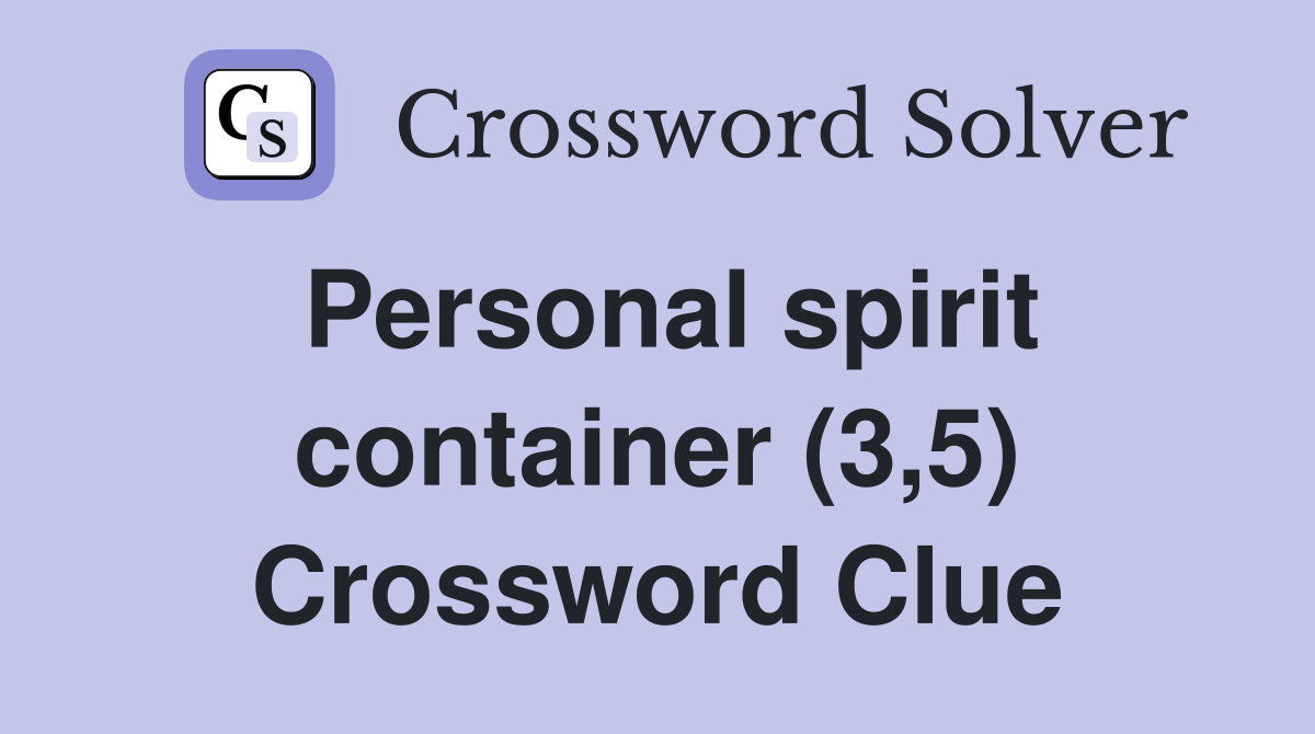 Personal spirit container (3,5) Crossword Clue