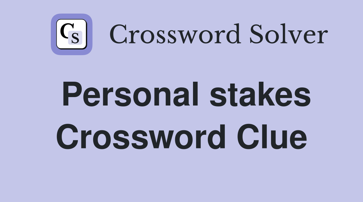 Personal stakes Crossword Clue