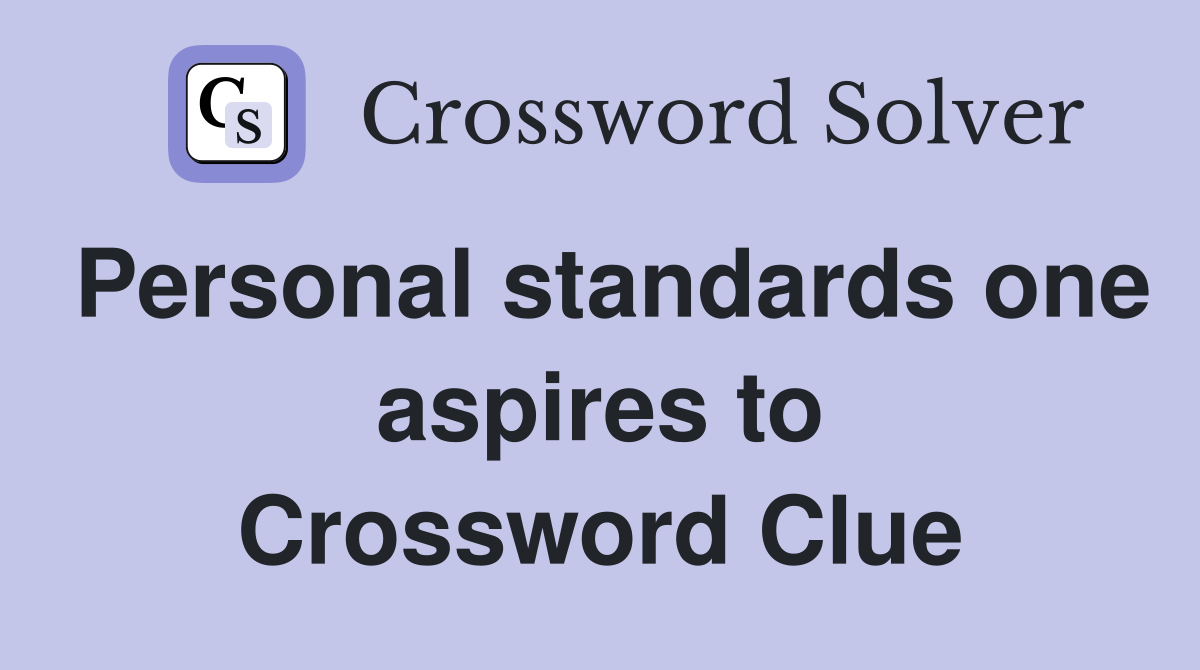 Personal standards one aspires to Crossword Clue