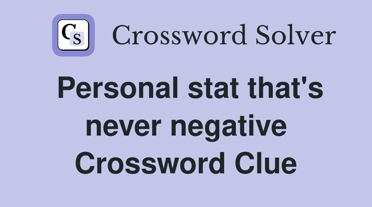 Personal stat that's never negative Crossword Clue