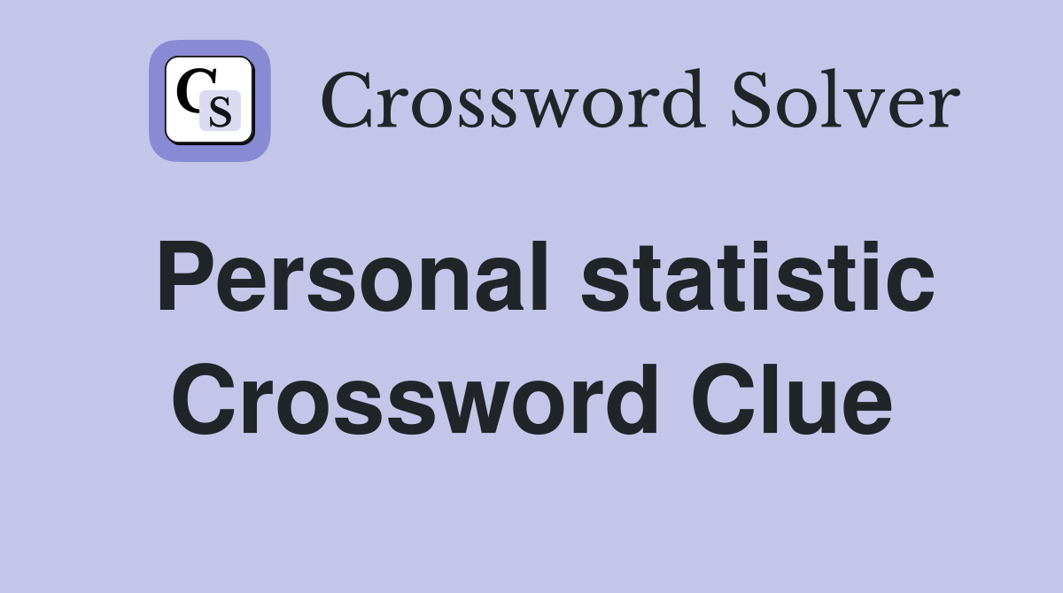 Personal statistic Crossword Clue