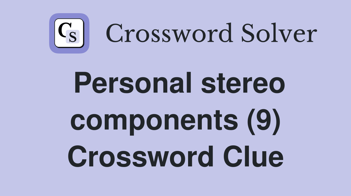 Personal stereo components (9) Crossword Clue