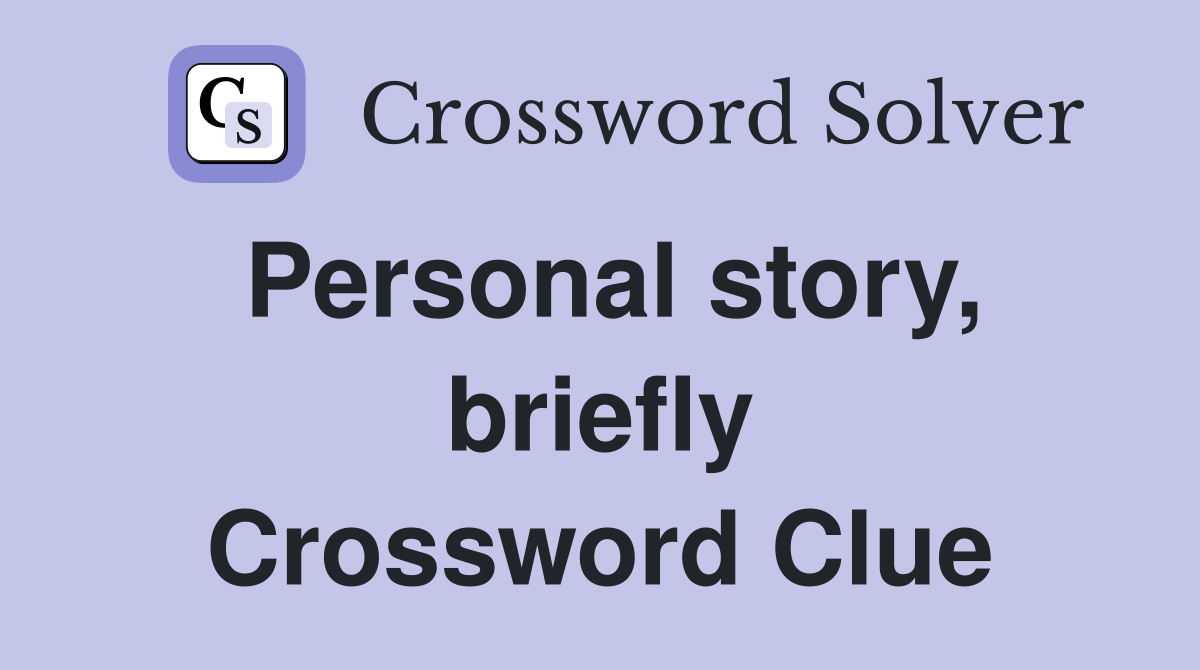 Personal story, briefly Crossword Clue
