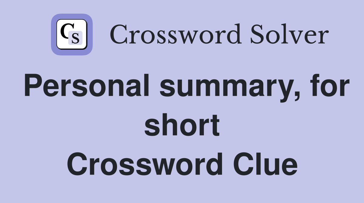 Personal summary, for short Crossword Clue