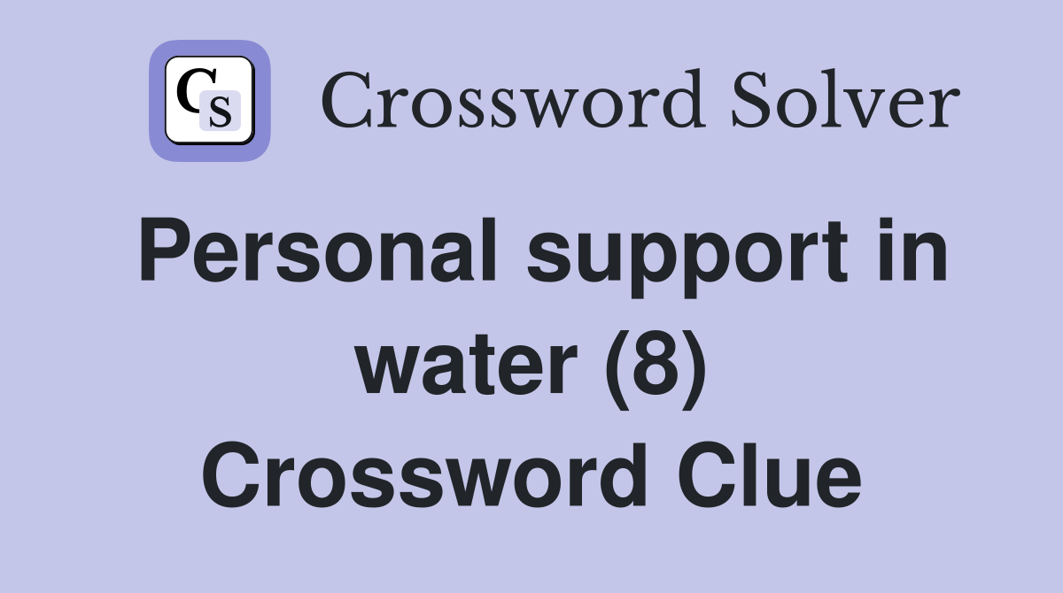 Personal support in water (8) Crossword Clue