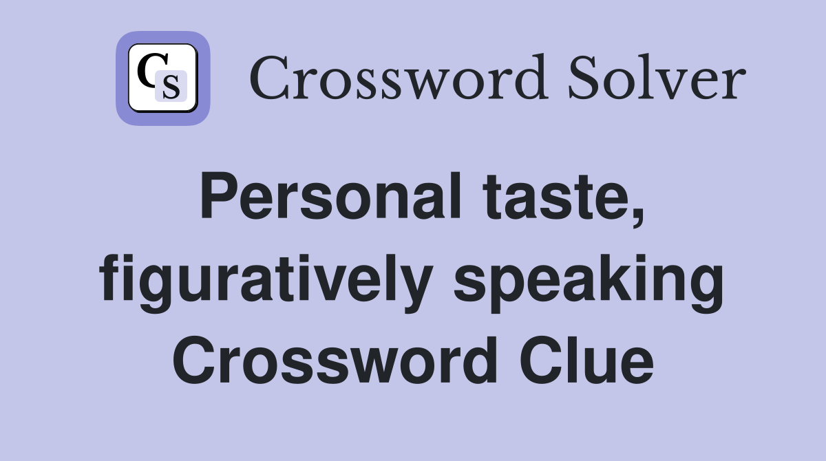 Personal taste, figuratively speaking Crossword Clue