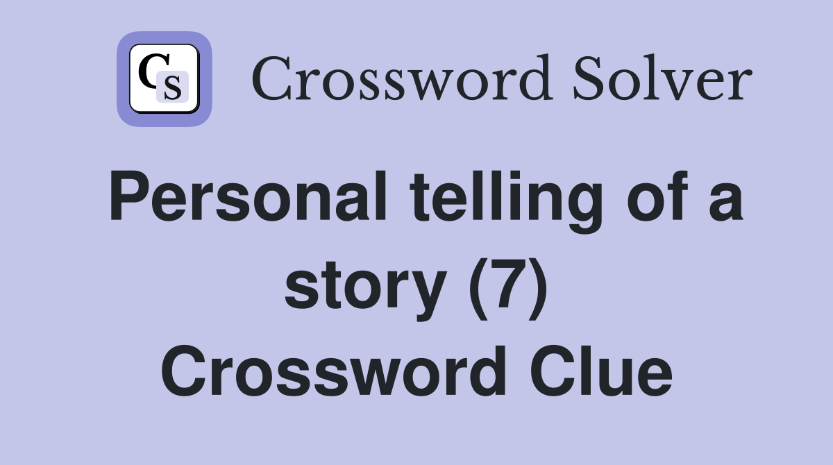 Personal telling of a story (7) Crossword Clue