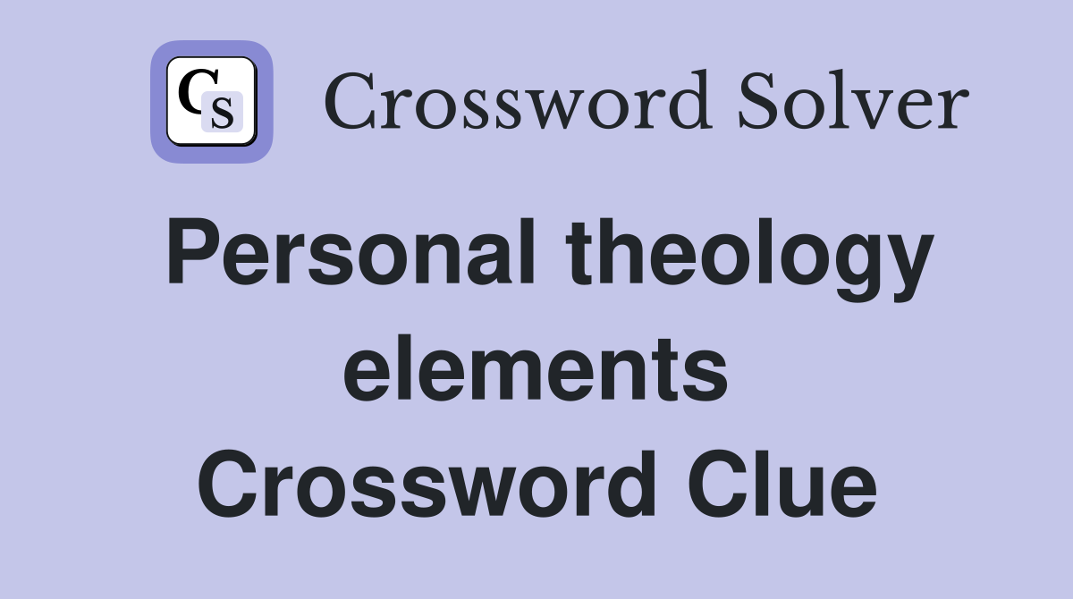 Personal theology elements Crossword Clue