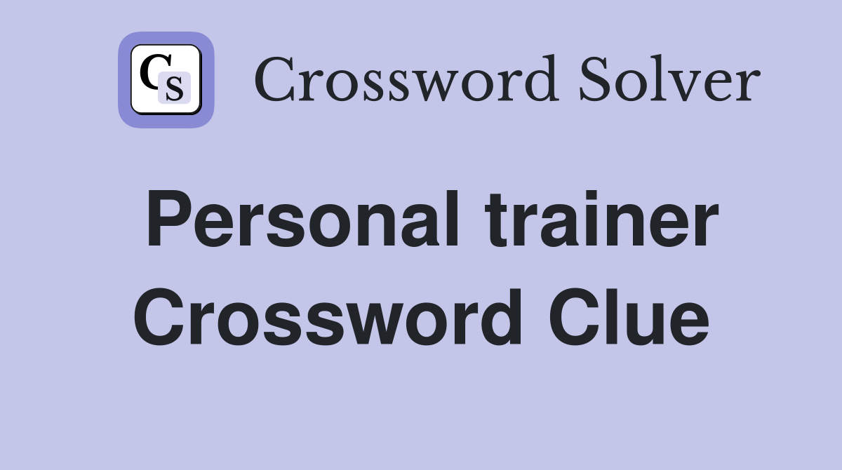 Personal trainer Crossword Clue