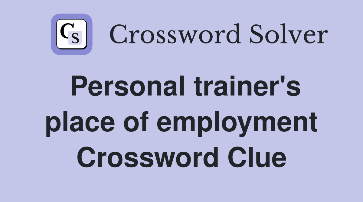 Personal trainer's place of employment Crossword Clue