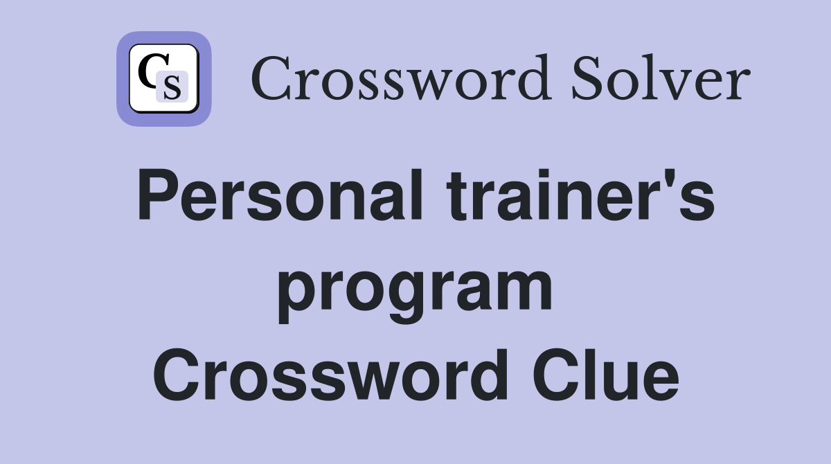 Personal trainer's program Crossword Clue