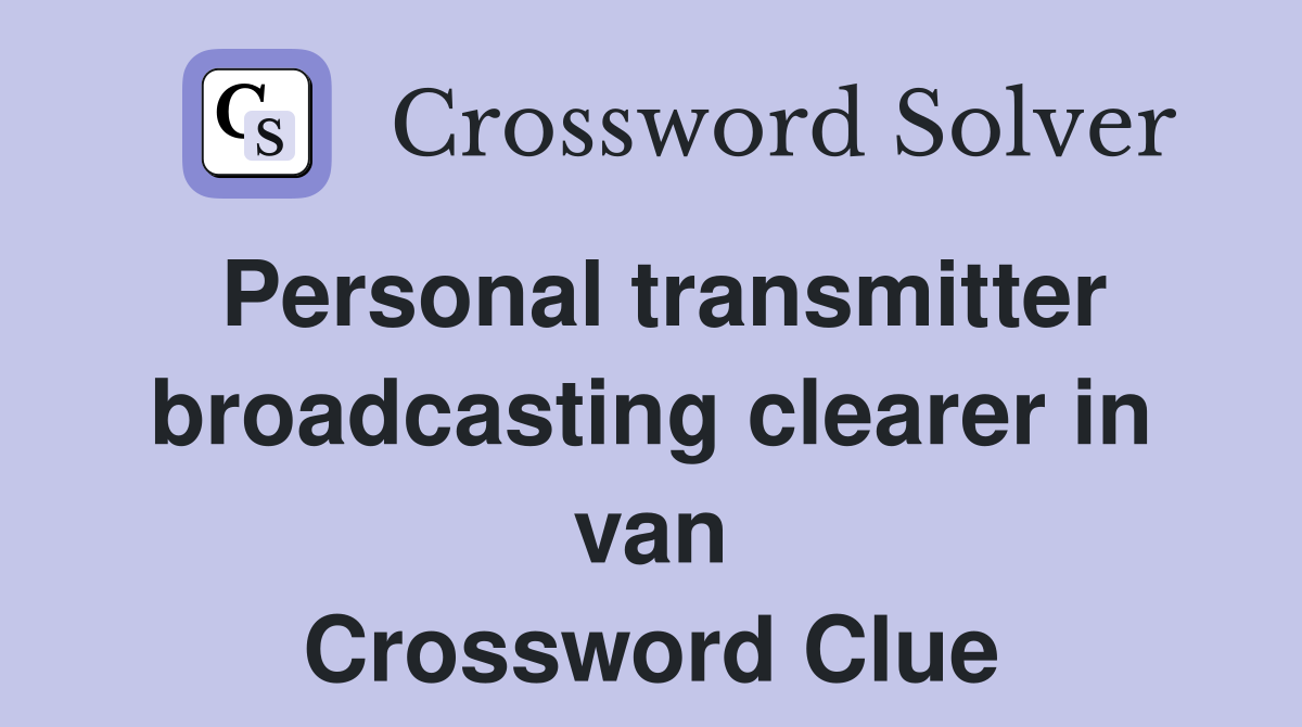 Personal transmitter broadcasting clearer in van Crossword Clue