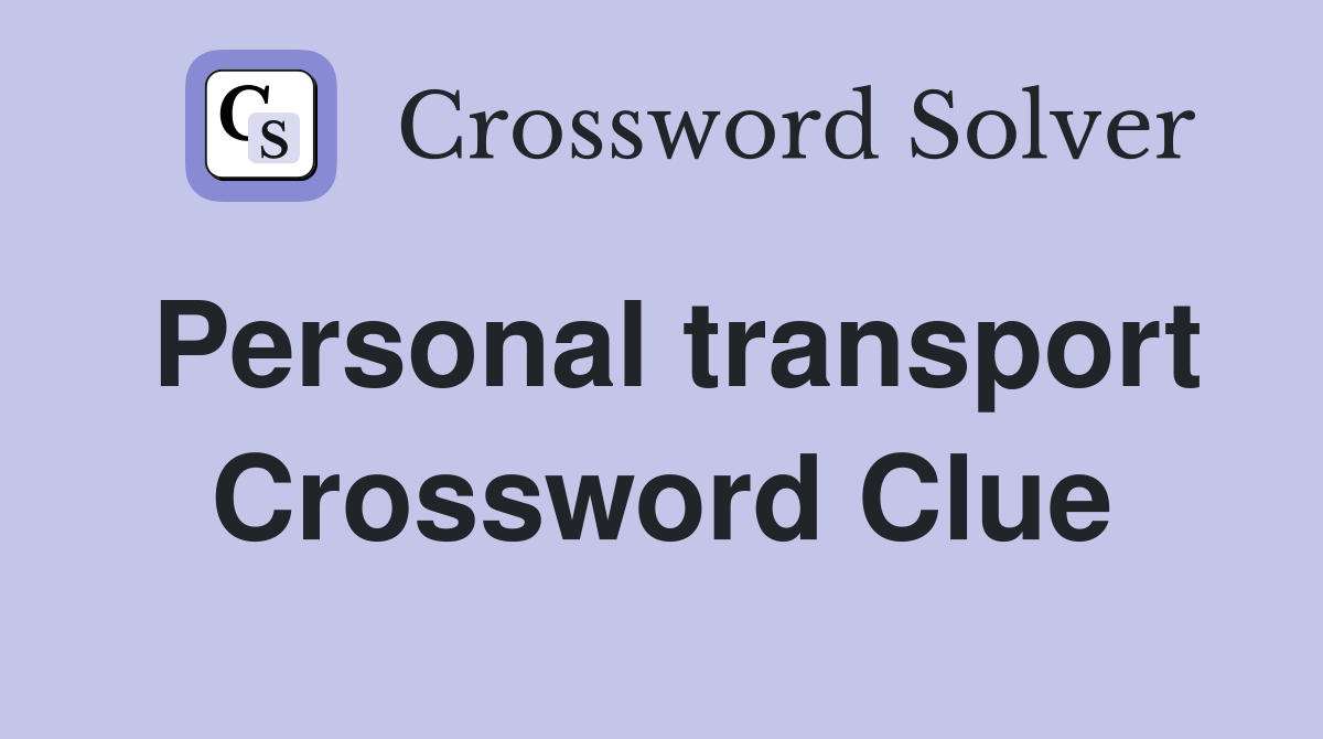 Personal transport Crossword Clue