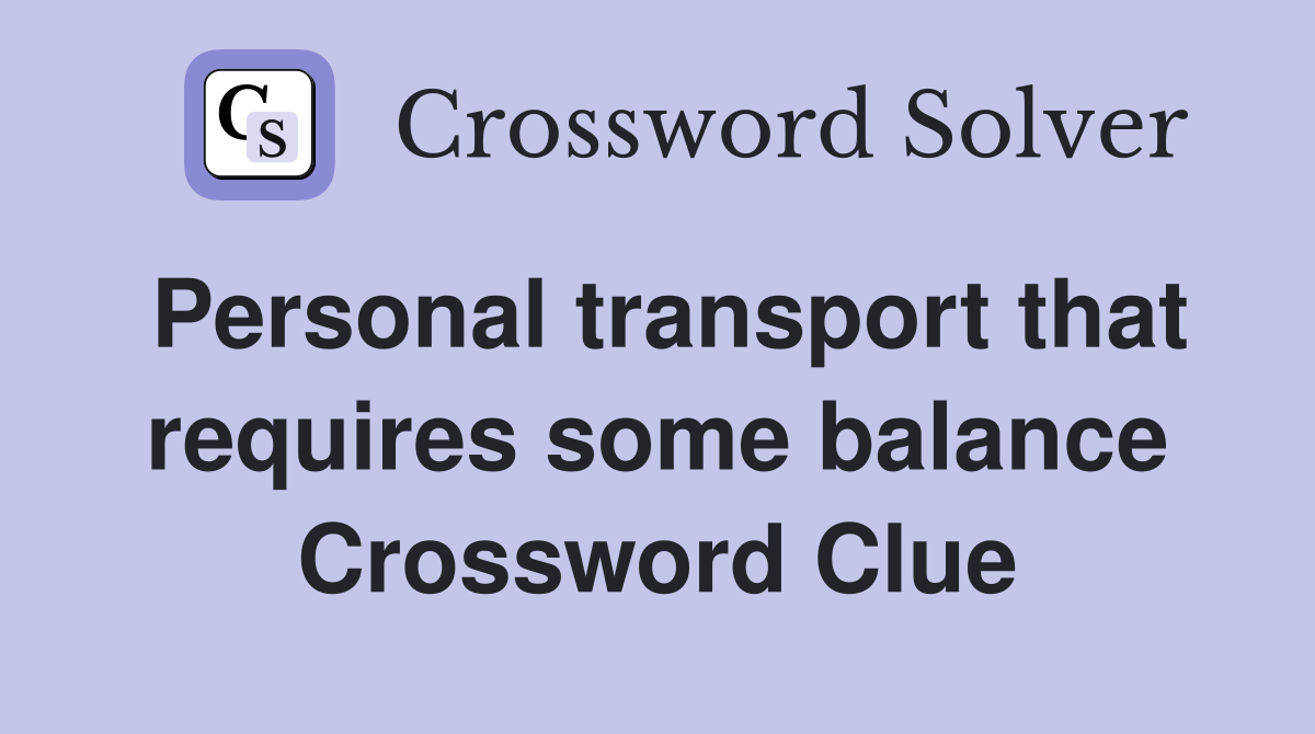 Personal transport that requires some balance Crossword Clue