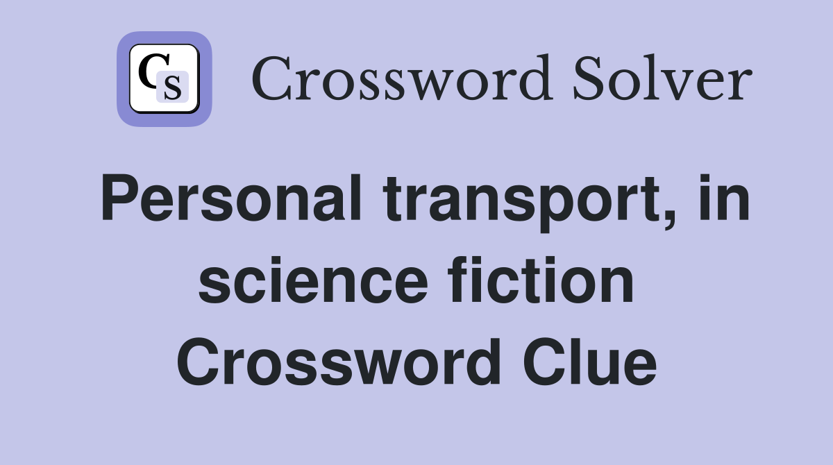 Personal transport, in science fiction Crossword Clue