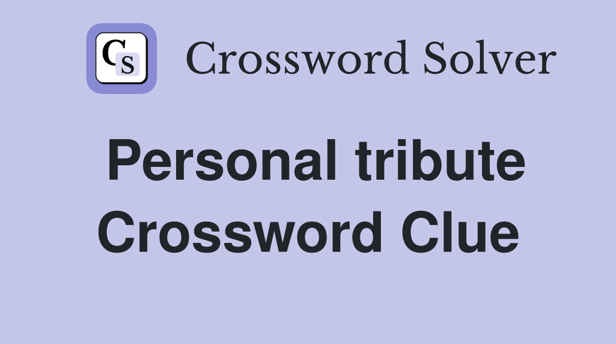 Personal tribute Crossword Clue