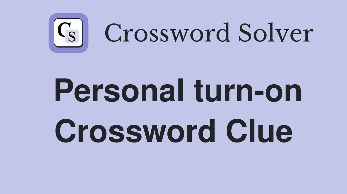 Personal turn-on Crossword Clue
