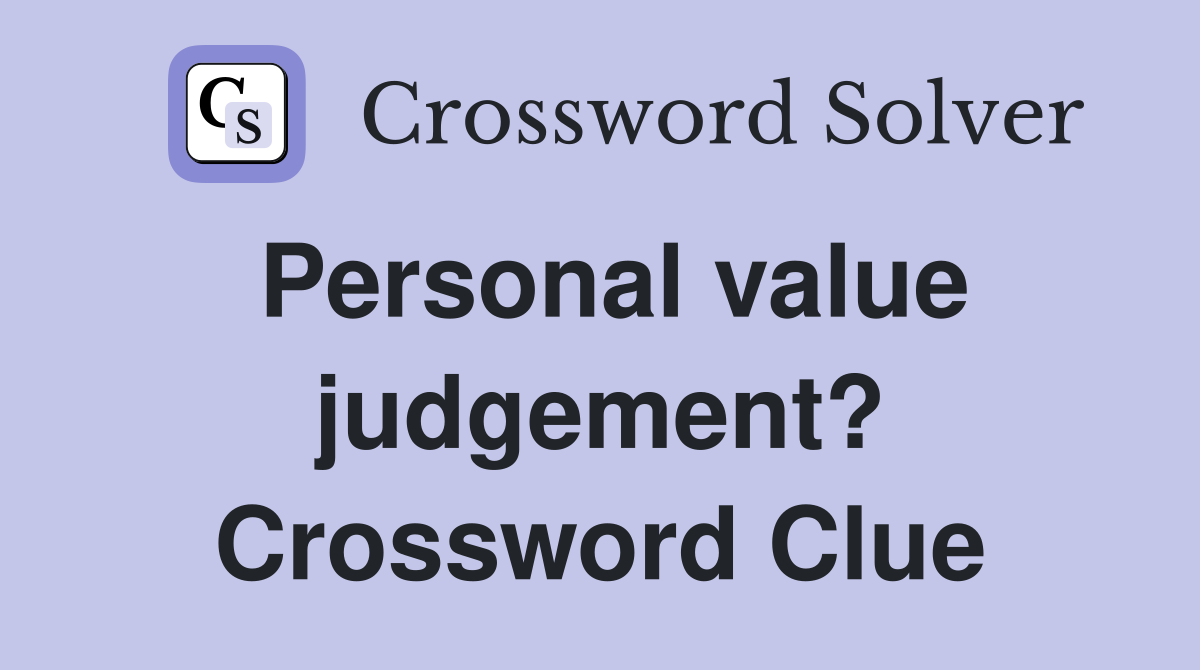 Personal value judgement? Crossword Clue