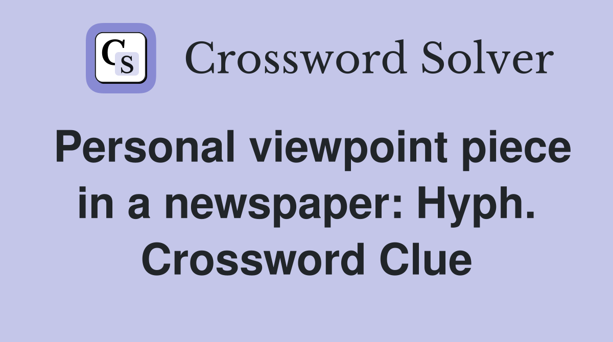 Personal viewpoint piece in a newspaper: Hyph. Crossword Clue