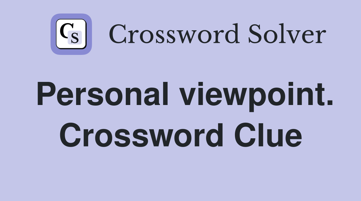 Personal viewpoint. Crossword Clue