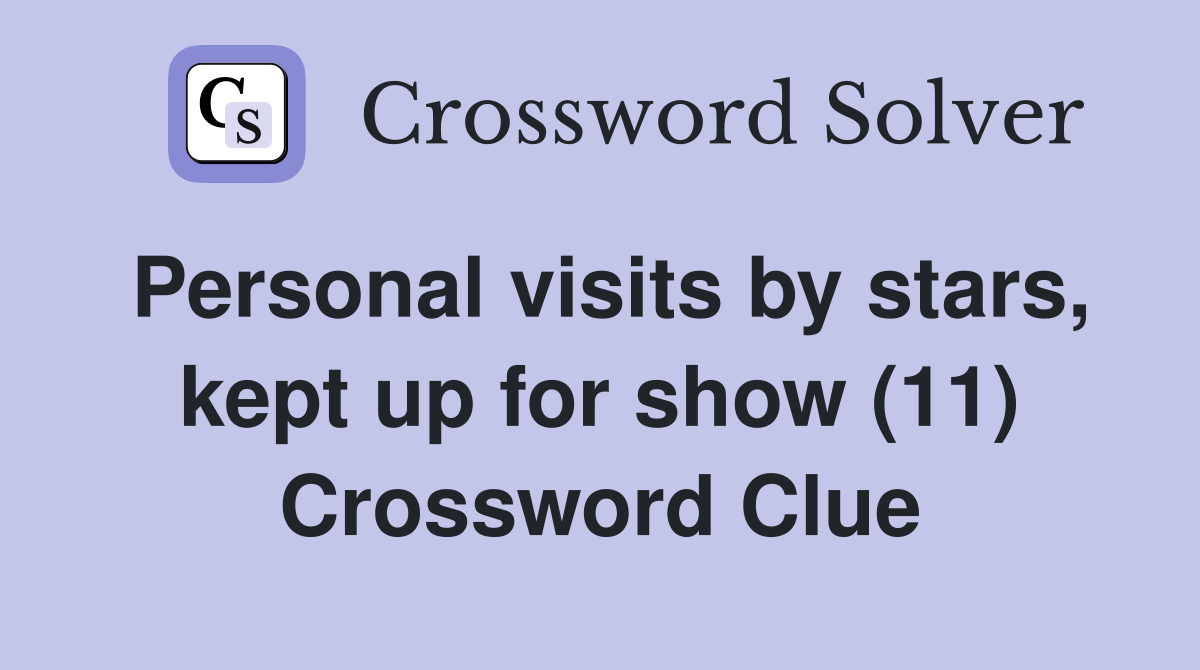 Personal visits by stars, kept up for show (11) Crossword Clue