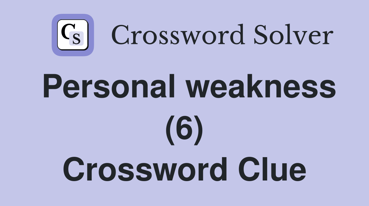 Personal weakness (6) Crossword Clue
