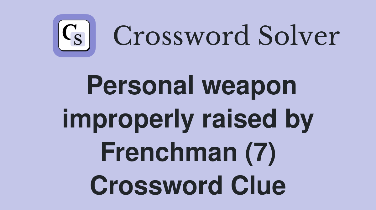 Personal weapon improperly raised by Frenchman (7) Crossword Clue